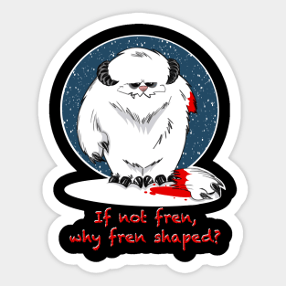 If not fren, why fren shaped? (Space Addition) Sticker